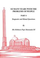 So Many Years with the Problems of People Part 4: Dogmatic and Ritual Questions 0995363498 Book Cover