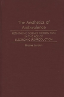 The Aesthetics of Ambivalence: Rethinking Science Fiction Film in the Age of Electronic (Re) Production (Contributions to the Study of Science Fiction and Fantasy) 031325687X Book Cover