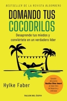 Domando tus cocodrilos: Desaprende tus miedos y conviértete en un verdadero líder (Spanish Edition) 1607388235 Book Cover
