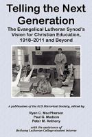 Telling the Next Generation: The Evangelical Lutheran Synod's Vision for Christian Education, 1918-2011 and Beyond 0931057019 Book Cover