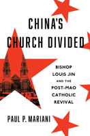 China's Church Divided: Bishop Louis Jin and the Post-Mao Catholic Revival B0FFVVLT8J Book Cover