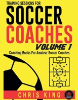 Training Sessions For Soccer Coaches - Volume 1 B0CL1133SH Book Cover