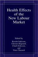 Health Effects of the New Labour Market 1475786700 Book Cover