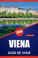 VIENA GUÍA DE VIAJE 2026: Descubra palacios imperiales, museos de arte, cafeterías, monumentos históricos y consejos de viaje para explorar la capital de Austria (Spanish Edition) B0FN6YJSRR Book Cover