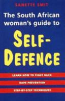 The South African Woman's Guide to Self-defence: Learn How to Fight Back, Rape Prevention, Step-by-step Techniques 1868724026 Book Cover