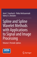 Spline and Spline Wavelet Methods with Applications to Signal and Image Processing: Volume I: Periodic Splines 9401789258 Book Cover