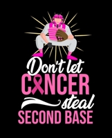 Don't Let Cancer Steal Second Base: A Breast Cancer Journal for Women To Write In 1692345087 Book Cover