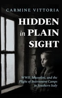 Hidden in Plain Sight: WWII, Mussolini, and the Plight of Internment Camps in Southern Italy 1960299050 Book Cover