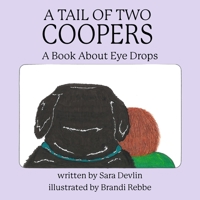 A Tail of Two Coopers: A Book About Eye Drops 1945907800 Book Cover