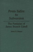From Satire to Subversion: The Fantasies of James Branch Cabell 0313255695 Book Cover