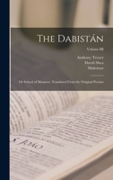 The Dabistán: Or School of Manners, Translated From the Original Persian; Volume III 9368399417 Book Cover
