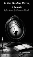 In The Obsidian Mirror, I Remain: Reflections of a Fractured Soul B0FRPLHLYH Book Cover