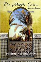 The Middle East Remembered: Egypt, Iraq, Lebanon, A Family Memoir 098194325X Book Cover