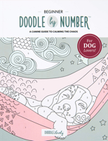 Doodle by Number for Dog Lovers: A Canine Guide to Calming the Chaos 1777136369 Book Cover