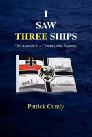 I Saw Three Ships - The Answer to a Century-Old Mystery (Titanic's Greatest Victim) 1908596481 Book Cover