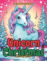 Unicorn Christmas Coloring Book: Merry Magic and Mythical Wonders - A Festive Unicorn Coloring Journey B0CPC7VV69 Book Cover