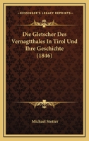 Die Gletscher Des Vernagtthales In Tirol Und Ihre Geschichte (1846) 116833358X Book Cover