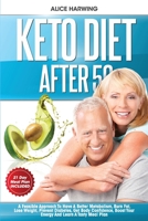 Keto Diet After 50: A Feasible Approach To Have A Better Metabolism, Burn Fat, Lose Weight, Prevent Diabetes, Get Body Confidence, Boost Your Energy And Learn A Tasty Meal Plan 1801099707 Book Cover