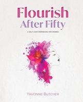Flourish After Fifty: A Self-Love Workbook for Women B0DVC7FQR6 Book Cover