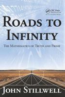 Roads to Infinity: The Mathematics of Truth and Proof 1568814666 Book Cover