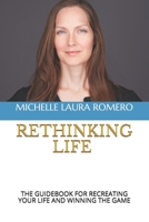 RETHINKING LIFE: THE GUIDEBOOK FOR RECREATING YOUR LIFE AND WINNING THE GAME 1726846504 Book Cover