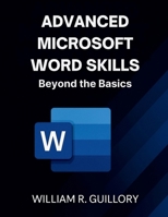 Advanced Microsoft Word Skills: Beyond the Basics (AI, Tech and Inovative Design series) B0FPWD5KK2 Book Cover