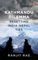 Kathmandu Dilemma: Resetting India-Nepal Ties 0670095214 Book Cover