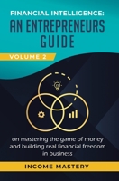 Financial Intelligence: An Entrepreneurs Guide on Mastering the Game of Money and Building Real Financial Freedom in Business Volume 2: Financial Statements 1647772664 Book Cover