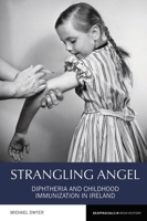 Strangling Angel: Diphtheria and Childhood Immunization in Ireland 180085658X Book Cover