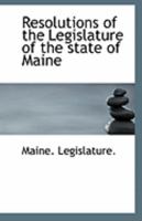 Resolutions of the Legislature of the state of Maine 1110956177 Book Cover