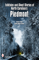 Folktales and Ghost Stories of North Carolina's Piedmont 0764337459 Book Cover