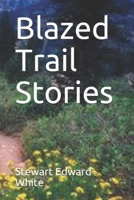 Blazed Trail Stories and Stories of Wildlife 1514797941 Book Cover