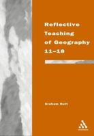 Reflective Teaching of Geography 11-18: Meeting Standards and Applying Research 082645268X Book Cover