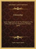 Citizenship: Some Suggestions As To The Obligations, The Difficulties And The Preparation Of Voters 1013031342 Book Cover