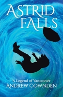 Astrid Falls: A Legend of Vancouver 0228867894 Book Cover