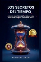 Los secretos del tiempo: Ciencia, habitos y estrategias para expandir tus días y vivir sin prisa B0G48FZ347 Book Cover