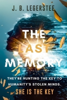 "The Last Memory" They're hunting the key to humanity's stolen minds. She is the key.: A Cyberpunk Sci-Fi Thriller of Memory Theft, Corporate Control, and Human Resistance B0G7CCCQ8D Book Cover