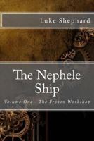 The Nephele Ship: Volume One - The Frozen Workshop 1497429331 Book Cover