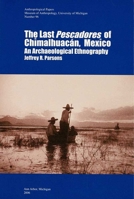 The Last Pescadores of Chimalhuacan, Mexico: An Archaeological Ethnography (Anthropological Papers, Univ of Michigan, Museum of Anthropology) (Anthropological ... (Univ of Michigan, Museum of Anthropo 0915703629 Book Cover