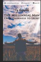 The Millennial Man: From Darkness to Light 1730934811 Book Cover
