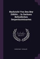 Nachricht Von Den Bey Zöblitz ... In Sachsen Befindlichen Serpertinsteinarten 137844731X Book Cover