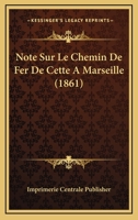 Note Sur Le Chemin De Fer De Cette A Marseille (1861) 116020568X Book Cover