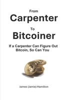 From Carpenter to Bitcoiner: If A Carpenter Can Figure Out Bitcoin, So Can You B0DSQ3HH6T Book Cover