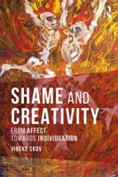 Shame and Creativity: From Affect Towards Individuation 1138206768 Book Cover