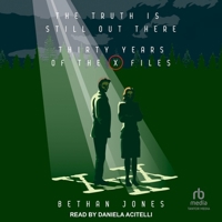 The Truth Is Still Out There: Thirty Years of the X-Files: Thirty Years of the X-Files B0CW5CN8SB Book Cover