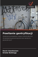 Powitanie gentryfikacji: Zwiekszanie perspektyw rozwoju Indische Buurt w Amsterdamie poprzez laczenie sieci spoleczno-gospodarczych (Polish Edition) 6208678625 Book Cover
