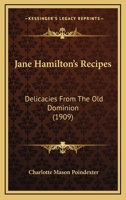 Jane Hamilton's Recipes: Delicacies From The Old Dominion (1909) 1436883393 Book Cover