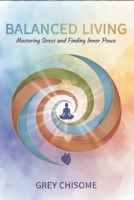 Balanced Living: Mastering Stress and Finding Inner Peace B0GTW8S8LH Book Cover