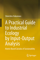 A Practical Guide to Industrial Ecology by Input-Output Analysis: Matrix-Based Calculus of Sustainability 3031436830 Book Cover