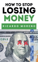 How to Stop Losing Money (How to Achieve Success) B0DTW84Z5H Book Cover